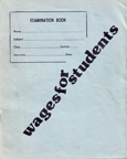 Front Cover of Wages for Students Pamphlet - looks like 
a typical testing Blue Book